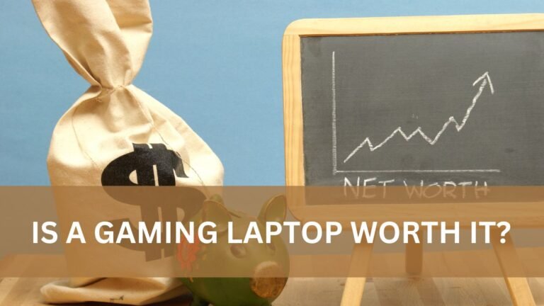 IS A GAMING LAPTOP WORTH IT? A COMPREHENSIVE GUIDE